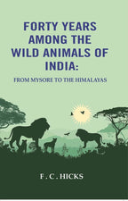 Forty years among the wild animals of India: From Mysore to the Himalayas - Gyan Books | Grocsy
