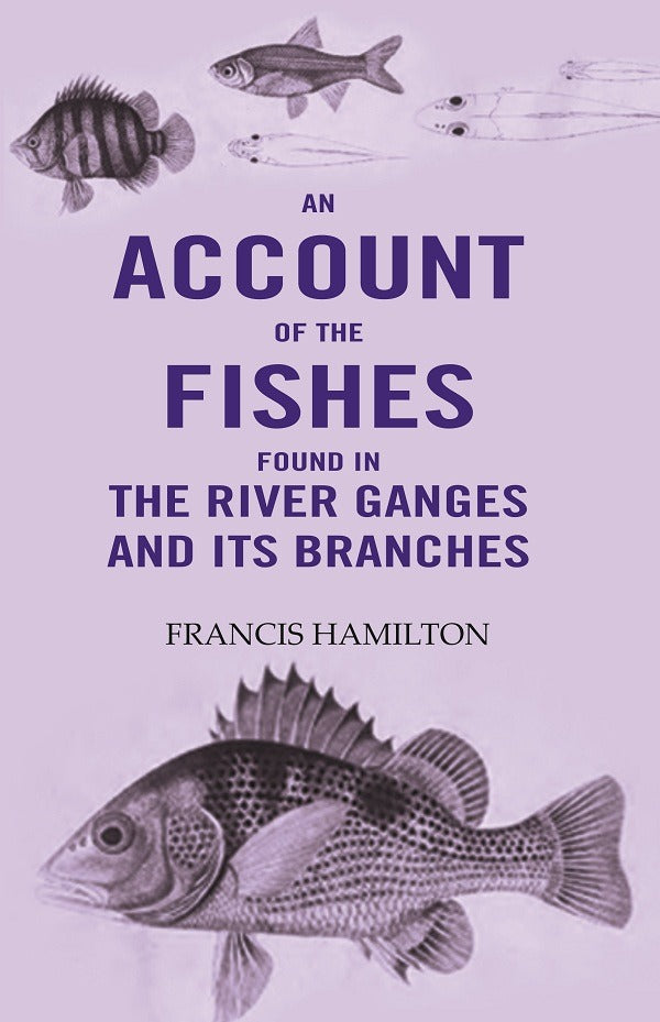 An Account Of The Fishes Found In the River Ganges And Its Branches - Gyan Books | Grocsy
