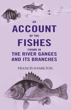 An Account Of The Fishes Found In the River Ganges And Its Branches - Gyan Books | Grocsy