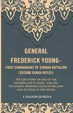 General Frederick Young-First Commandant Of Sirmur Battalion (Second Gurkha Rifles): The Life-Story 1874 - Gyan Books | Grocsy