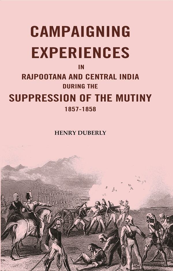 Campaigning Experiences in Rajpootana and Central India During the Suppression of the Mutiny 1857-1858 - Gyan Books | Grocsy