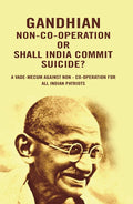 Gandhian Non-Co-Operation Or Shall India Commit Suicide?: A vade-mecum against non - co-operation for all Indian patriots - Gyan Books | Grocsy