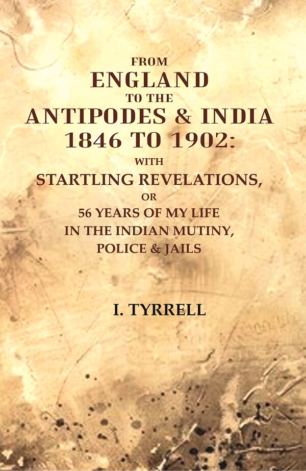 From England To The Antipodes & India To : With Startling Revelations, Or 56 Years Of My Life 1846 1902 - Gyan Books | Grocsy