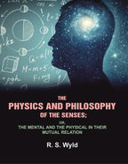 The Physics and Philosophy of the Senses: or, the Mental and the Physical in their Mutual Relation - Gyan Books | Grocsy