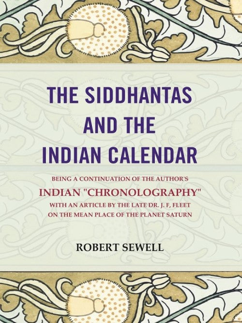 The Siddhantas And The Indian Calendar: Being A Continuation Of The Author'S Indian "Chronography" With An - Gyan Books | Grocsy