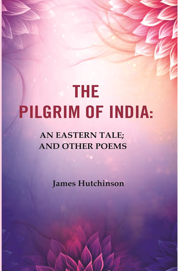 The Pilgrim of India: An Eastern Tale; And Other Poems - Gyan Books | Grocsy