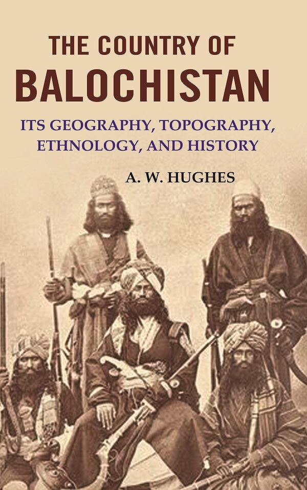 The Country of Balochistan: Its Geography, Topography, Ethnology, and History - Gyan Books | Grocsy