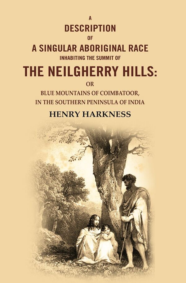 A Description Of A Singular Aboriginal Race Inhabiting The Summit Of The Neilgherry Hills: Or Blue - Gyan Books | Grocsy