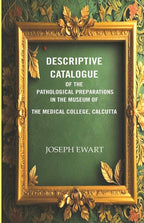 Descriptive Catalogue of the Pathological Preparations in the museum of the Medical College, Calcutta  - Gyan Books | Grocsy