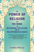 The Power Of Religion On The Mind, In Retirement, Affliction, And At The Approach Of Death: Exemplified - Gyan Books | Grocsy