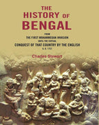 The History of Bengal: From the First Mohammedan Invasion until the Virtual Conquest of that Country by the English A. D. 1757 - Gyan Books | Grocsy