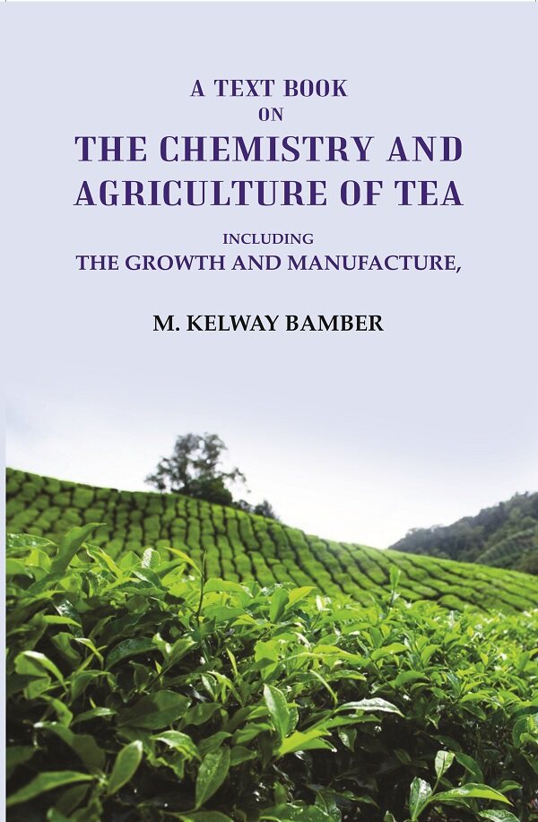 A Text Book on the Chemistry and Agriculture of Tea: Including the Growth and Manufacture - Gyan Books | Grocsy