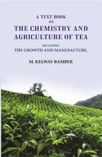 A Text Book on the Chemistry and Agriculture of Tea: Including the Growth and Manufacture - Gyan Books | Grocsy