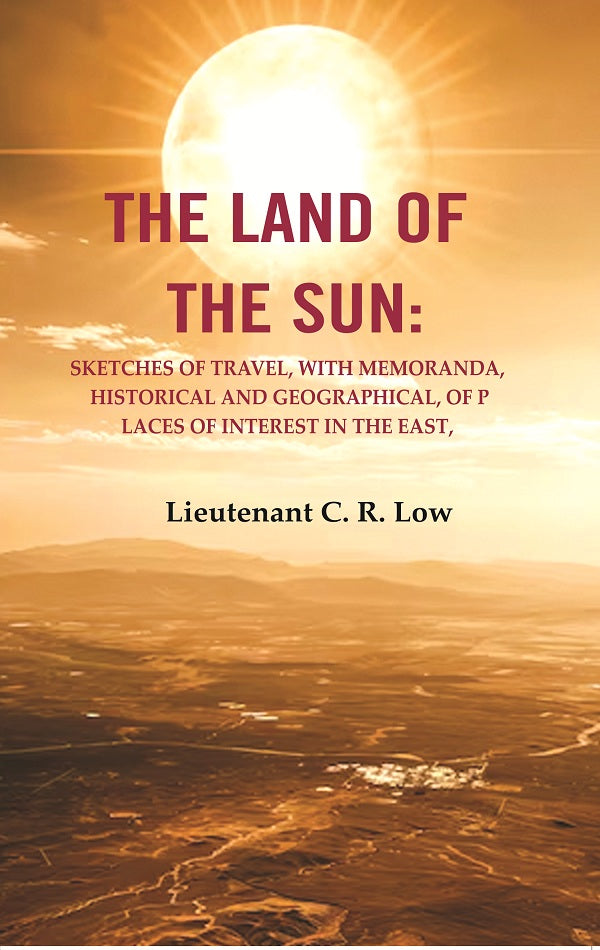 The Land of the Sun: Sketches of Travel, with Memoranda, Historical and Geographical, of Places of Interest in the East - Gyan Books | Grocsy