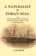 A Naturalist in Indian Seas:  or, Four years with the Royal Indian marine survey ship "Investigator," - Gyan Books | Grocsy