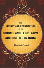 The History and Constitution of the Courts and Legislative Authorities in India - Gyan Books | Grocsy
