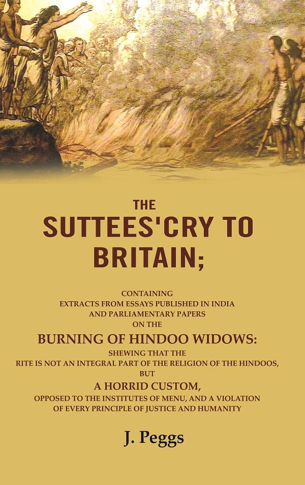 The Suttees'Cry To Britain: Containing Extracts From Essays Published In India And Parliamentary Papers - Gyan Books | Grocsy