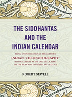 The Siddhantas And The Indian Calendar: Being A Continuation Of The Author'S Indian "Chronography" With An - Gyan Books | Grocsy