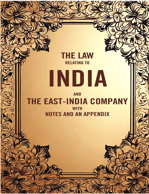 The Law Relating to India and the East-India company with Notes and an Appendix - Gyan Books | Grocsy