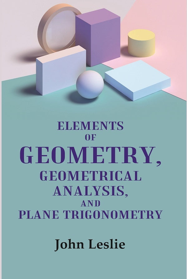 Elements of Geometry, Geometrical Analysis, and Plane Trigonometry - Gyan Books | Grocsy