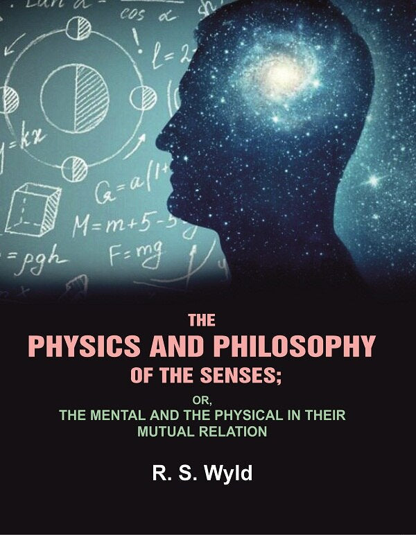 The Physics and Philosophy of the Senses: or, the Mental and the Physical in their Mutual Relation - Gyan Books | Grocsy