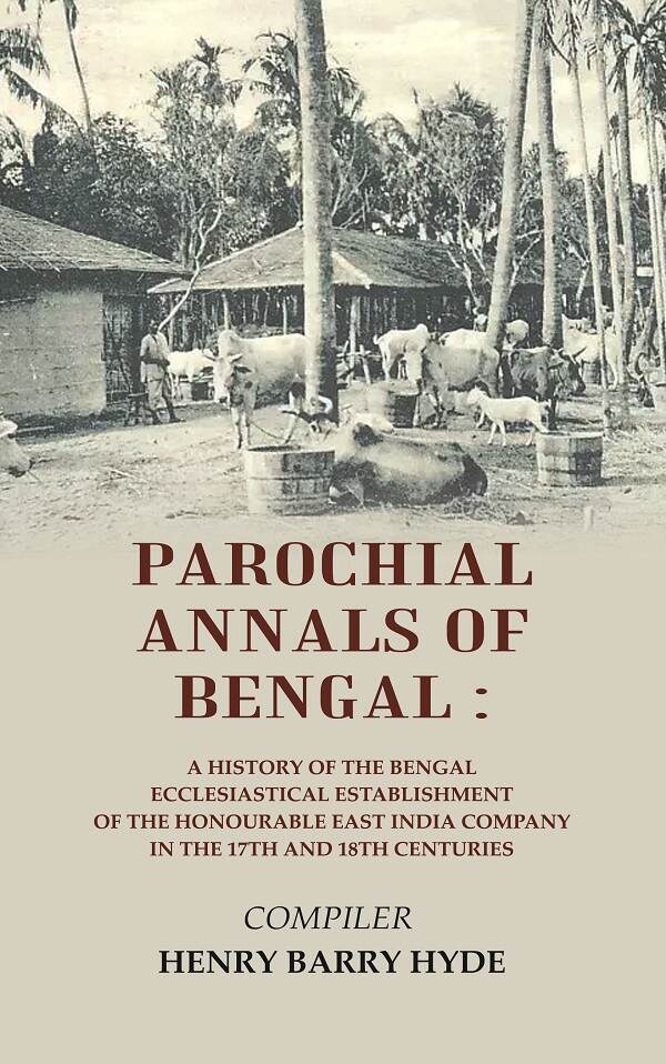 Parochial Annals Of Bengal : A History Of The Bengal Ecclesiastical Establishment Of The Honourable East - Gyan Books | Grocsy