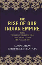 The Rise Of Our Indian Empire: Being The History Of British India From Its Origins Till The Peace Of 1783  - Gyan Books | Grocsy