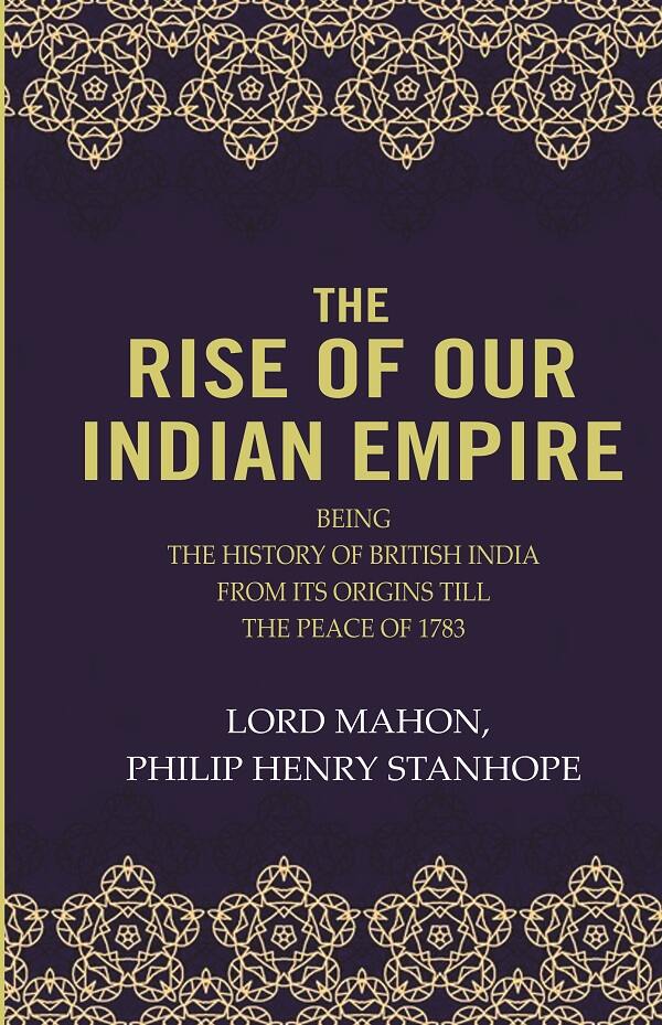 The Rise Of Our Indian Empire: Being The History Of British India From Its Origins Till The Peace Of 1783  - Gyan Books | Grocsy