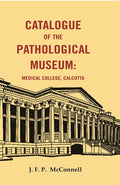 Catalogue of the Pathological Museum: Medical College, Calcutta - Gyan Books | Grocsy