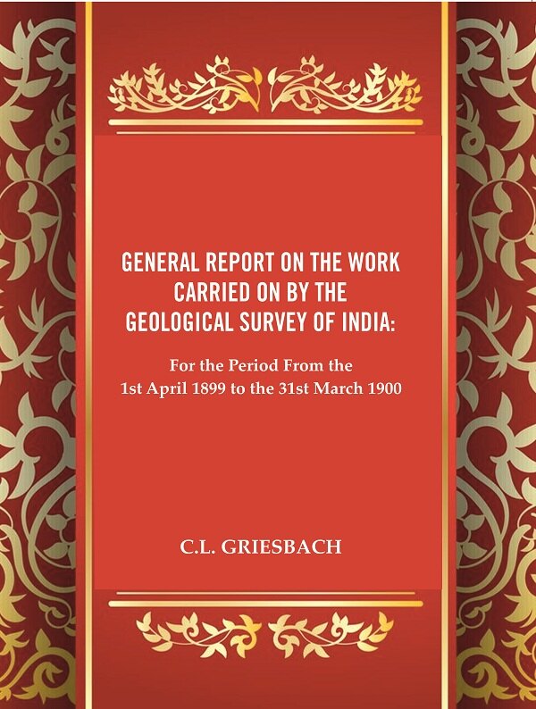 General Report on the Work Carried on by the Geological Survey of India : For the Period From the 1st April 1899 to the 31st March 1900 - Gyan Books | Grocsy