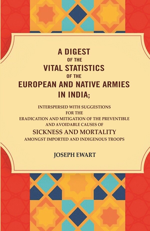 A Digest Of The Vital Statistics Of The European And Native Armies In India: Interspersed With Suggestions - Gyan Books | Grocsy