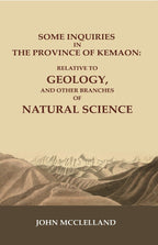 Some Inquiries in the Province of Kemaon: Relative to Geology, and other Branches of Natural Science - Gyan Books | Grocsy