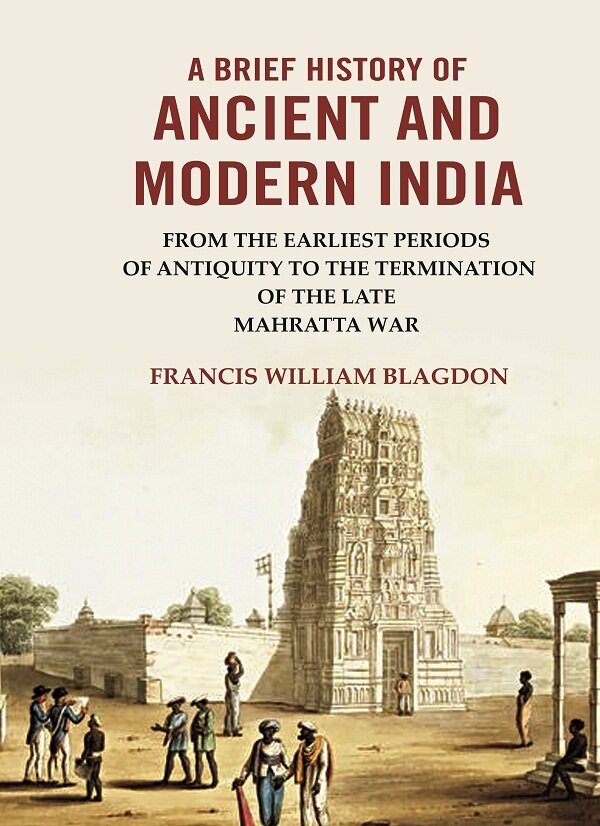 A Brief History of Ancient and modern India: From the Earliest Periods of Antiquity to the Termination of the late Mahratta War - Gyan Books | Grocsy