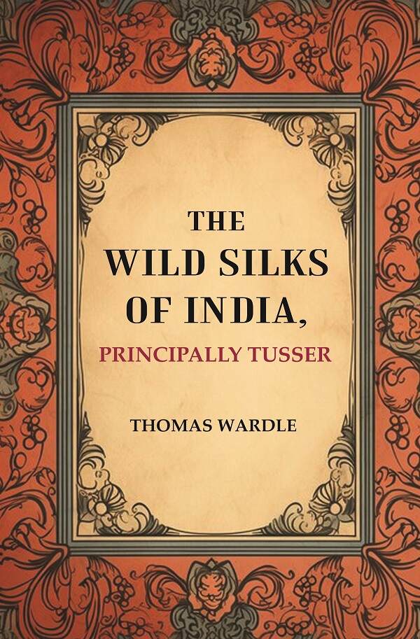 The Wild Silks of India, Principally Tusser - Gyan Books | Grocsy