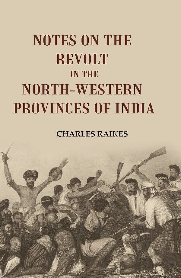 Notes on the Revolt in the North-Western Provinces of India - Gyan Books | Grocsy