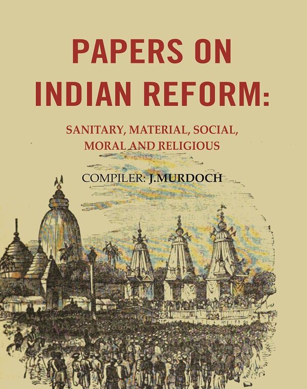Papers on Indian Reform: Sanitary, Material, Social, Moral and Religious. - Gyan Books | Grocsy