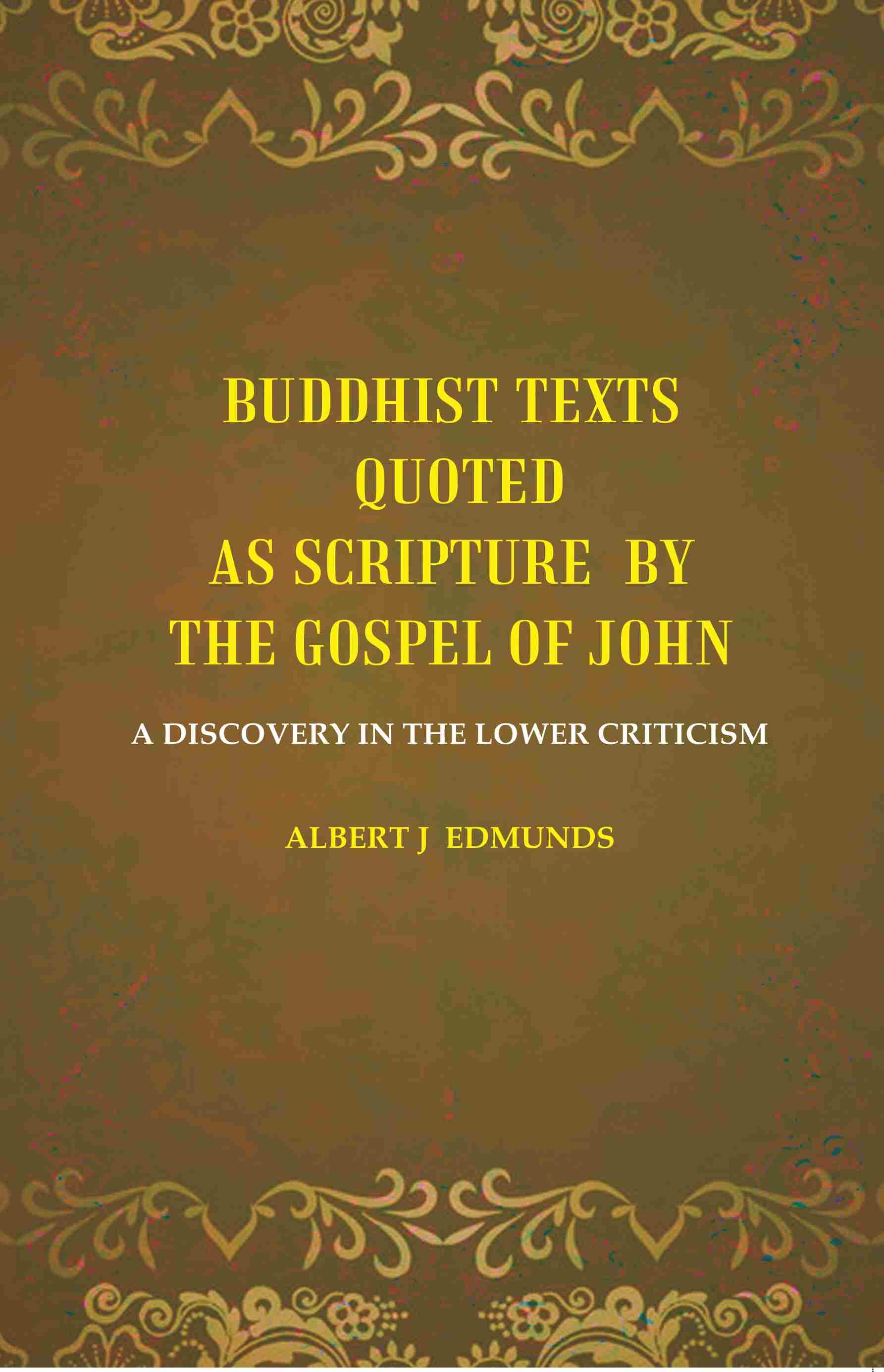 Buddhist texts quoted as scripture by the Gospel of John: A Discovery in the lower Criticism - Gyan Books | Grocsy