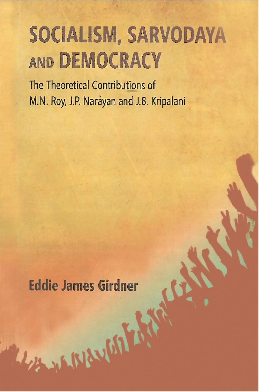 Socialism, Sarvodaya and Democracy: the Theoretical Contributions of M.N. Roy, J.P. Narayan and J.B. Kripalani - Gyan Books | Grocsy