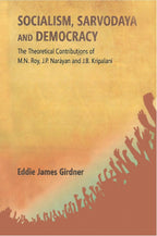Socialism, Sarvodaya and Democracy: the Theoretical Contributions of M.N. Roy, J.P. Narayan and J.B. Kripalani - Gyan Books | Grocsy