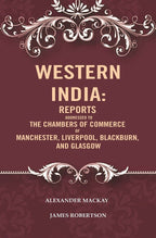 Western India: Reports Addressed to the Chambers of Commerce of Manchester, Liverpool, Blackburn, and Glasgow - Gyan Books | Grocsy