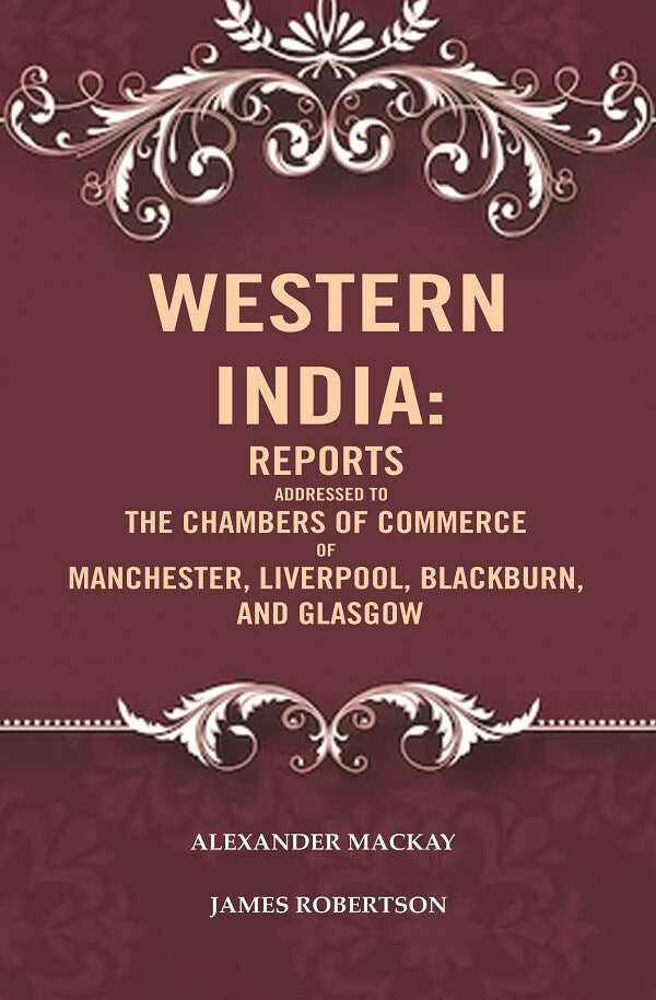 Western India: Reports Addressed to the Chambers of Commerce of Manchester, Liverpool, Blackburn, and Glasgow - Gyan Books | Grocsy