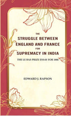 The Struggle Between England and France for Supremacy in India: The Le Bas Prize Essay for 1886 - Gyan Books | Grocsy