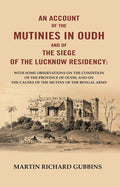 An Account Of The Mutinies In Oudh And Of The Siege Of The Lucknow Residency: With Some Observations On The - Gyan Books | Grocsy