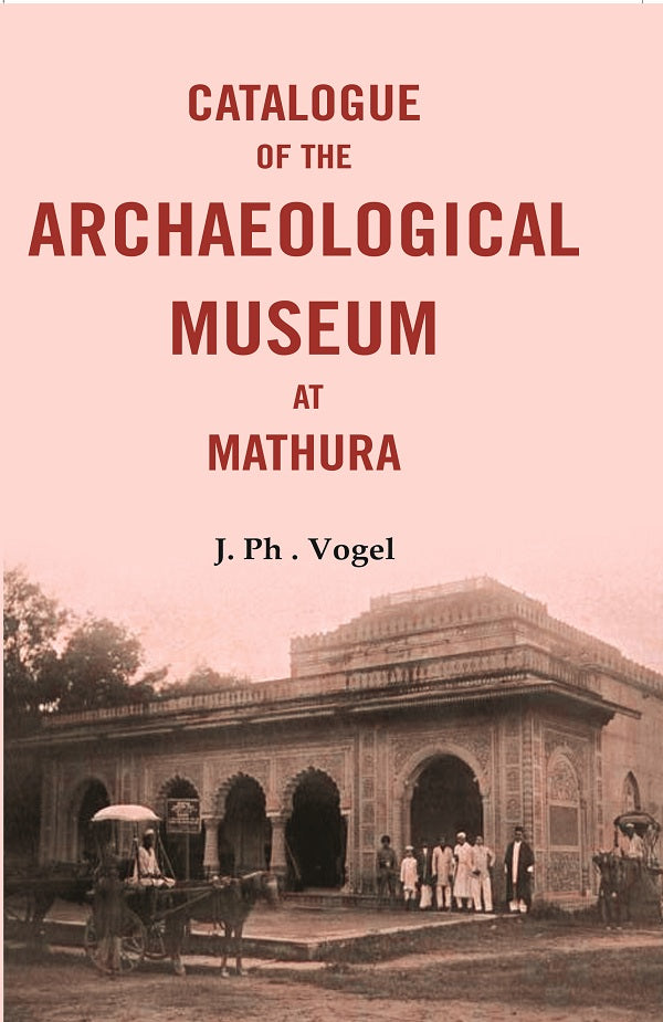 Catalogue of the Archaeological Museum at Mathura - Gyan Books | Grocsy