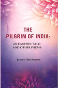 The Pilgrim of India: An Eastern Tale; And Other Poems - Gyan Books | Grocsy
