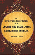 The History and Constitution of the Courts and Legislative Authorities in India - Gyan Books | Grocsy