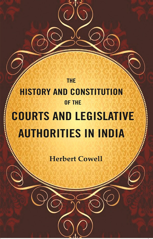The History and Constitution of the Courts and Legislative Authorities in India - Gyan Books | Grocsy
