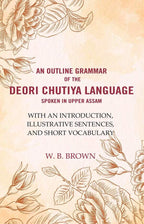 An Outline Grammar Of The Deori Chutiya Language Spoken In Upper Assam: With An Introduction, Illustrative - Gyan Books | Grocsy