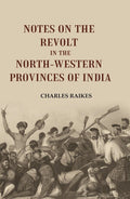 Notes on the Revolt in the North-Western Provinces of India - Gyan Books | Grocsy