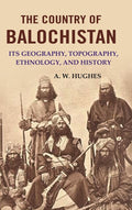 The Country of Balochistan: Its Geography, Topography, Ethnology, and History - Gyan Books | Grocsy